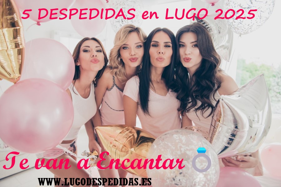 5 despedidas en Lugo 2025 que te van a encantar