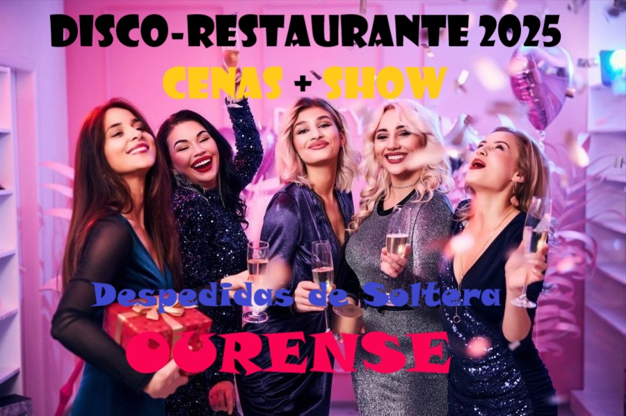 disco-restaurante 2025 cenas show para despedidas de soltera en Ourense